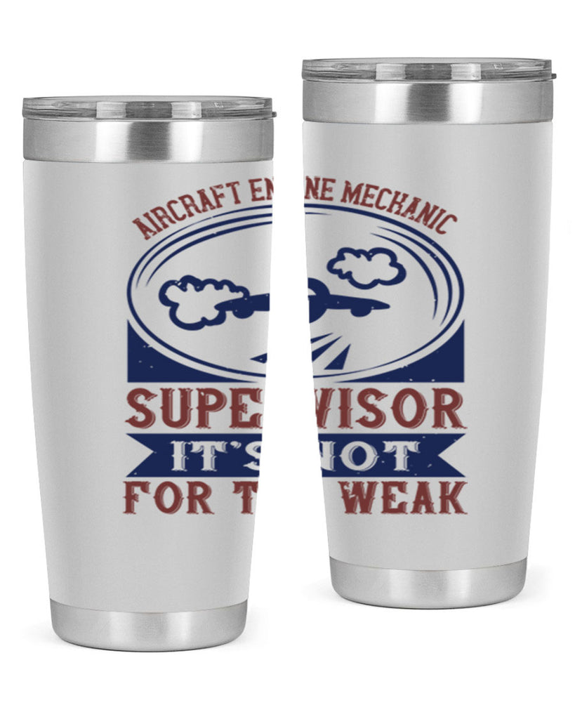 AIRCRAFT ENGINE MECHANIC SUPER VISOR ITS NOT FOR THE WEAK Style 61#- engineer- tumbler