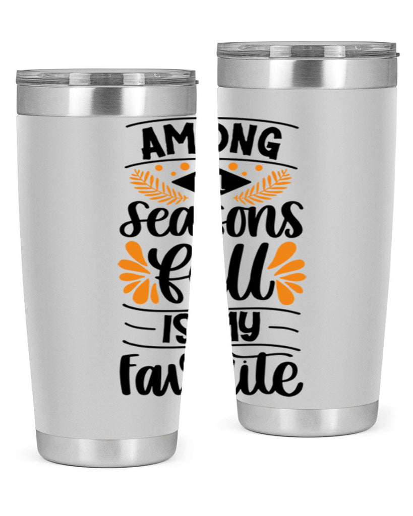 Among All Seasons Fall Is My Favorite 471#- fall- Tumbler