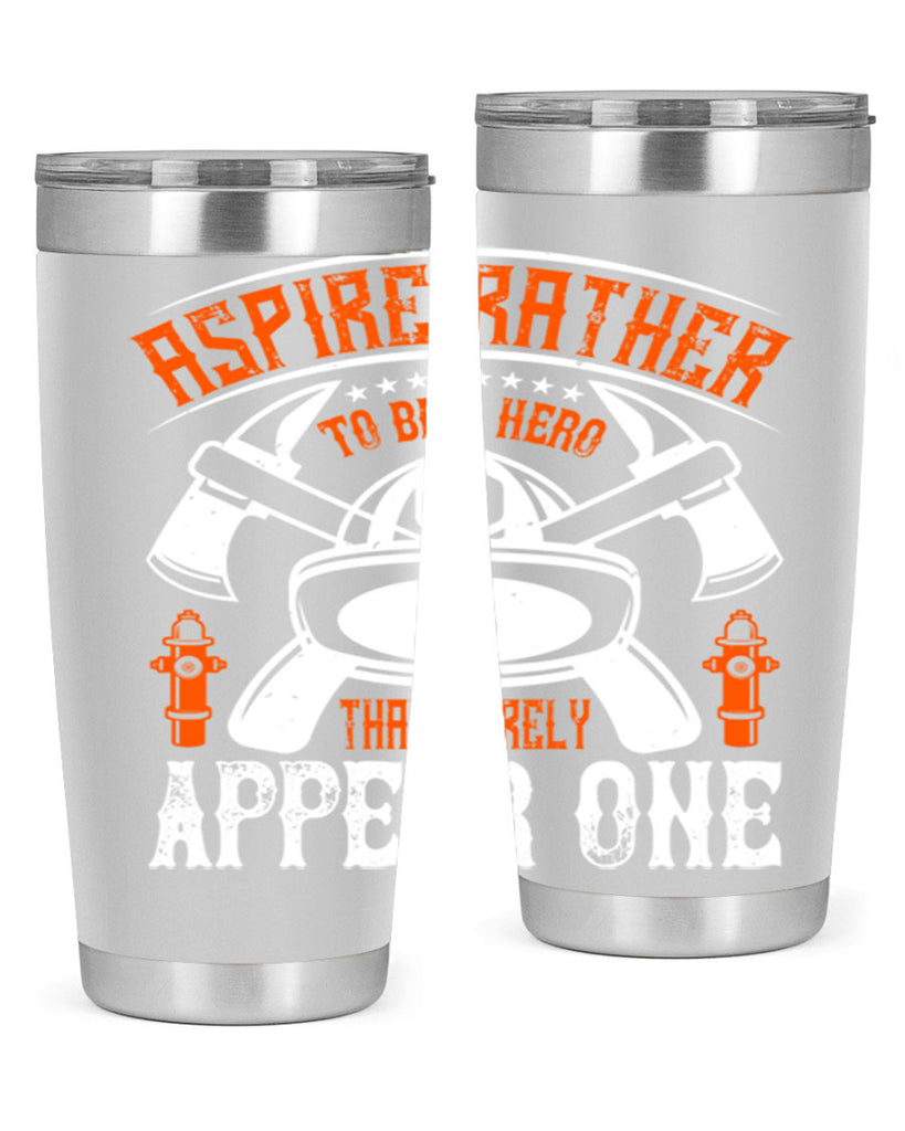 Aspire rather to be a hero than merely appear one Style 91#- fire fighter- tumbler