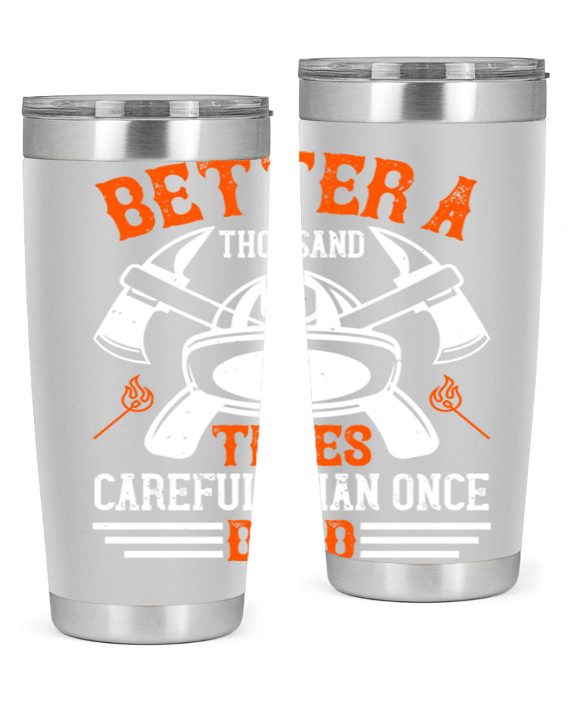 Better a thousand times careful than once dead Style 90#- fire fighter- tumbler