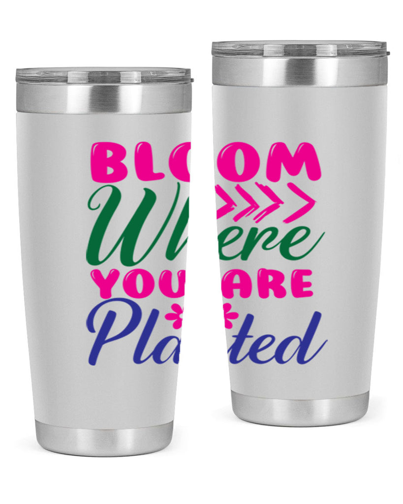 Bloom Where You Are Planted 74#- spring- Tumbler