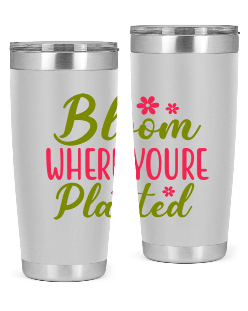Bloom Where Youre Planted 79#- spring- Tumbler