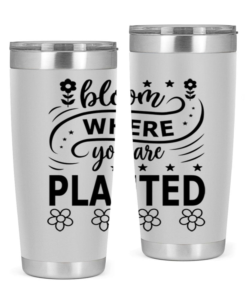 Bloom where you are planted 85#- spring- Tumbler