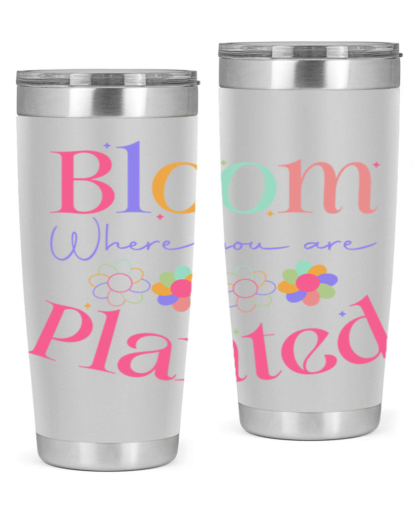 Bloom where you are planted77#- spring- Tumbler