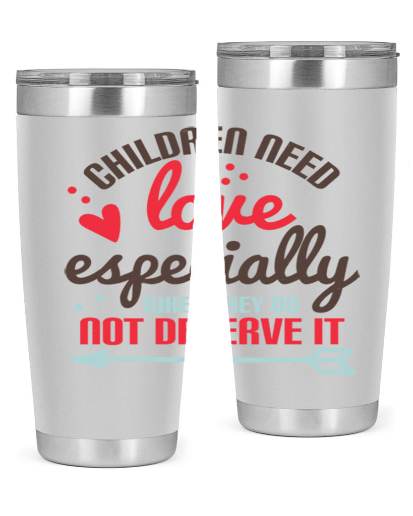 Children need love especially when they do not deserve it Style 43#- baby- Tumbler