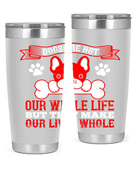 Dogs are not our whole life but they make our lives whole Style 47#- dog- Tumbler