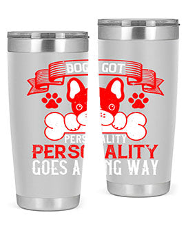 Dogs got personality Personality goes a long way Style 216#- dog- Tumbler