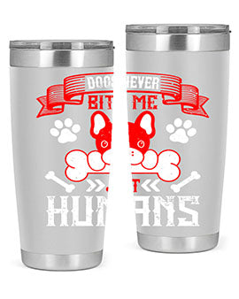 Dogs never bite me Just humans Style 211#- dog- Tumbler