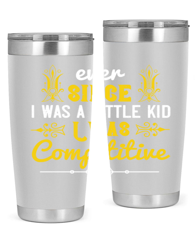 Ever since I was a little kid I was competitive Style 40#- baby- Tumbler