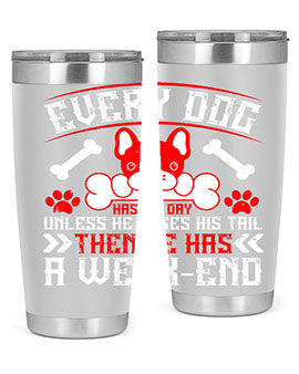 Every dog has his day unless he loses his tail then he has a weakend Style 205#- dog- Tumbler