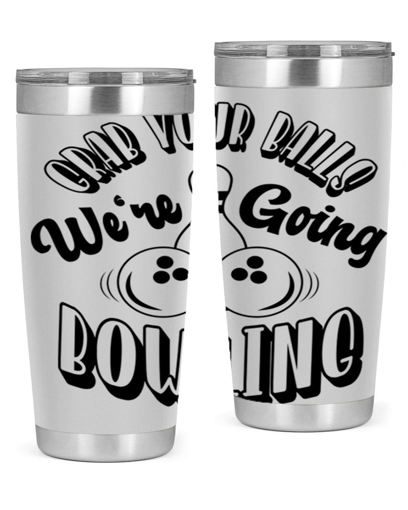 Grab your balls Were going bowling 1200#- bowlig- Tumbler