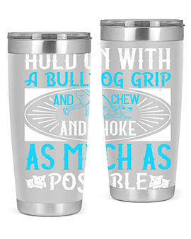 Hold on with a bulldog grip and chew and choke as much as possible Style 44#- dog- Tumbler