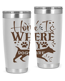 Home Is Where My Dogs Are Style 84#- dog- Tumbler