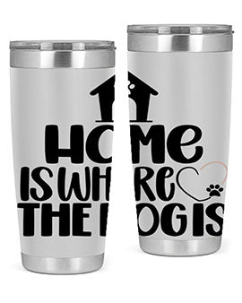 Home Is Where The Dogis Style 20#- dog- Tumbler