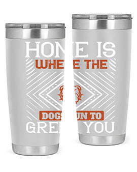 Home is where the dogs run to greet you Style 200#- dog- Tumbler