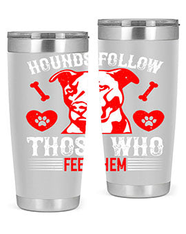 Hounds follow those who feed them Style 196#- dog- Tumbler