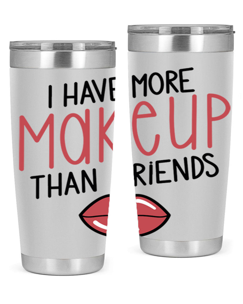 I Have More Makeup Than Friends Style 84#- make up- Tumbler