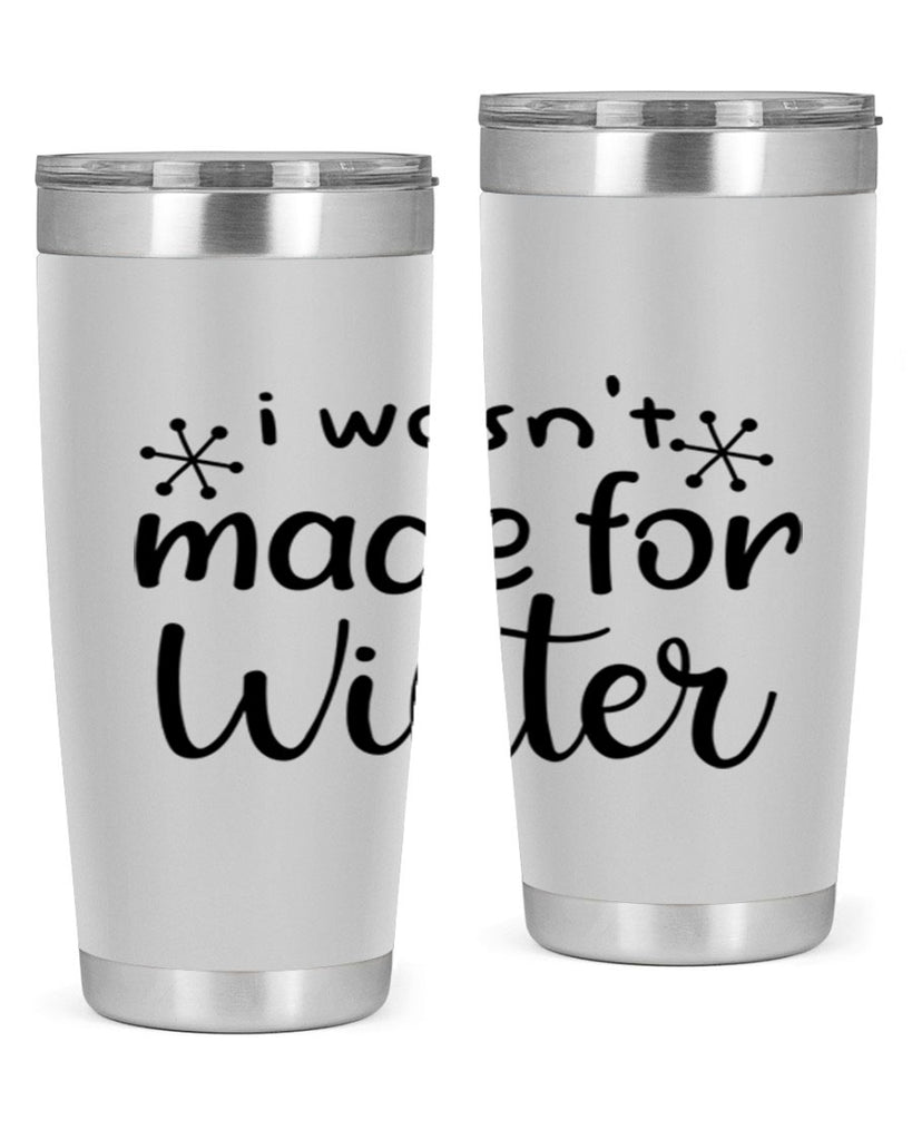 I Wasnt Made For Winter 250#- winter- Tumbler