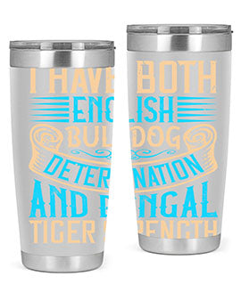 I have both English bulldog determination and Bengal tiger strength Style 42#- dog- Tumbler
