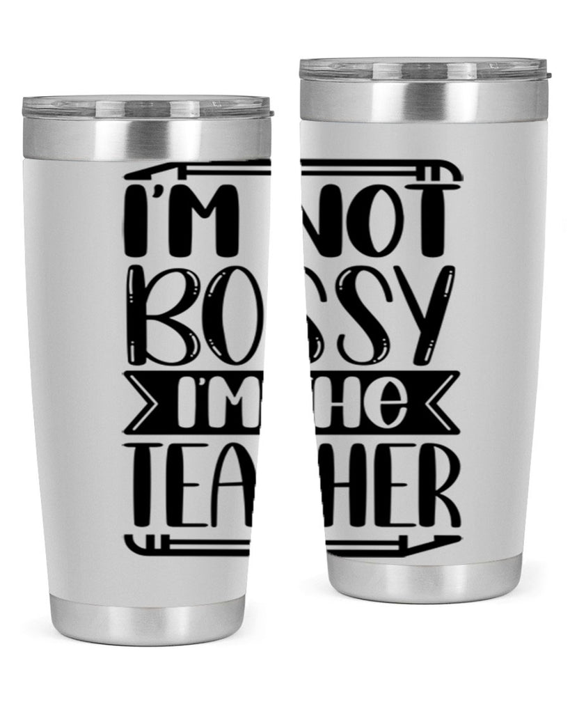 Im Not Bossy Im The Teacher Style 71#- teacher- tumbler