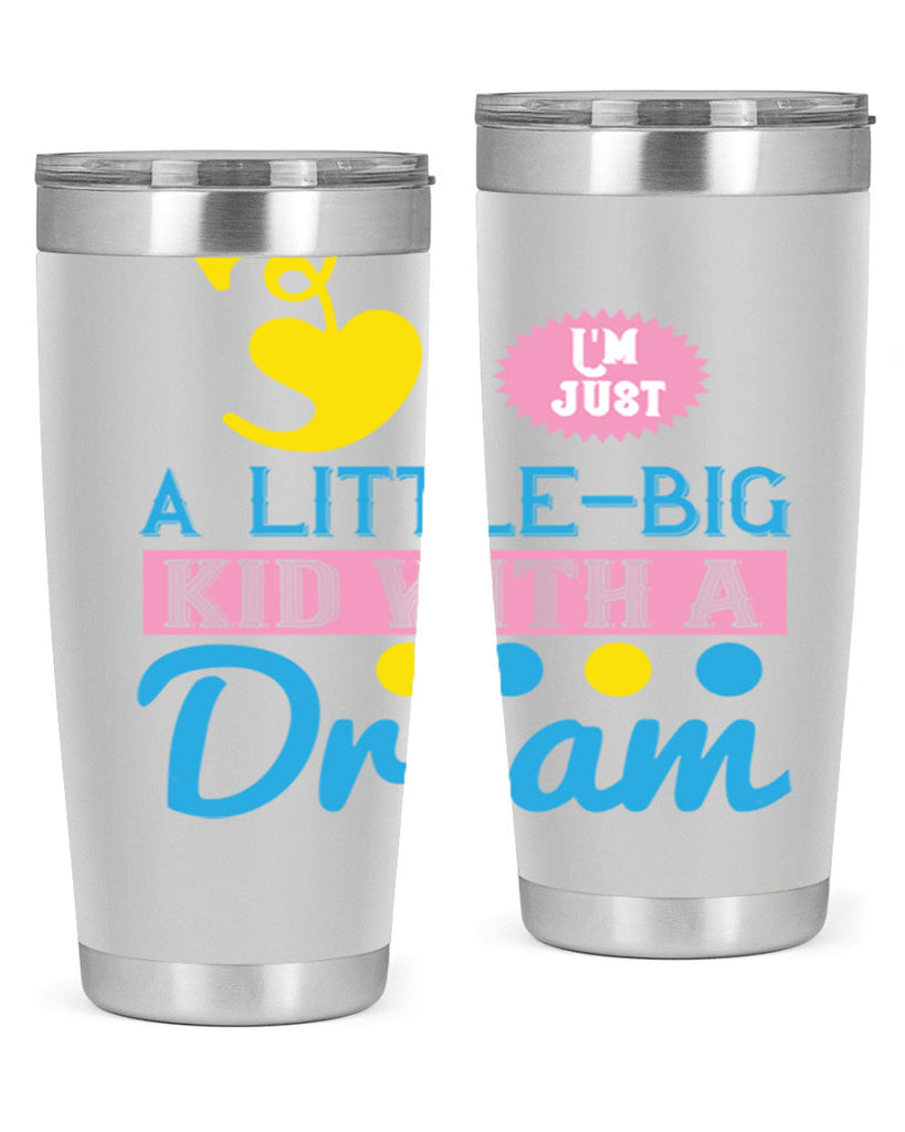 Im just a littlebig kid with a dream Style 31#- baby- Tumbler