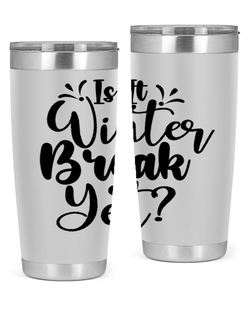 Is It Winter Break Yet 251#- winter- Tumbler