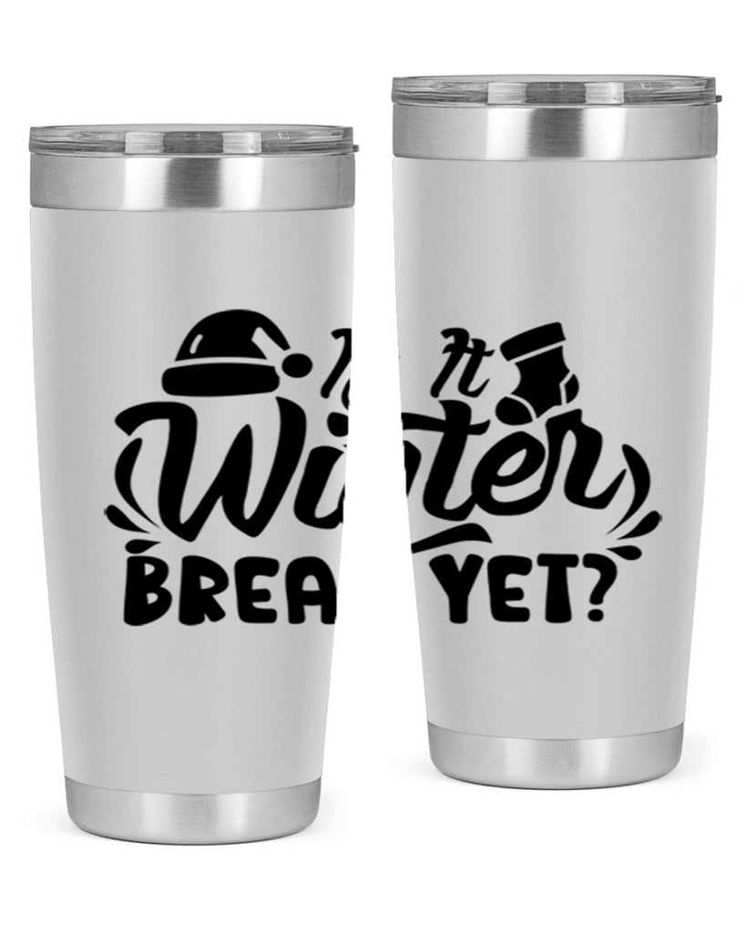 Is It Winter Break Yet 254#- winter- Tumbler