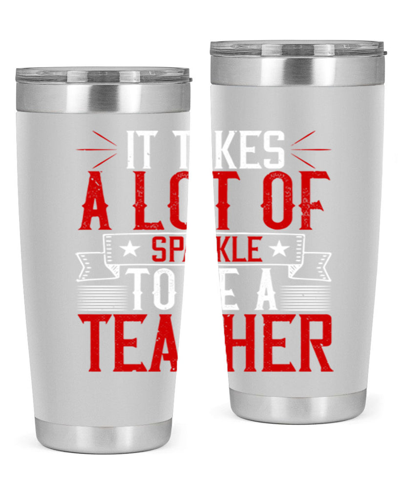 It Takes A Lot Of Sparkle To Be A Teacher Style 97#- teacher- tumbler