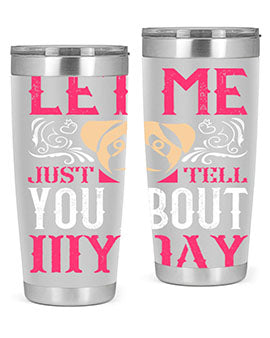 Let Me Just Tell You About My Day Style 34#- dog- Tumbler