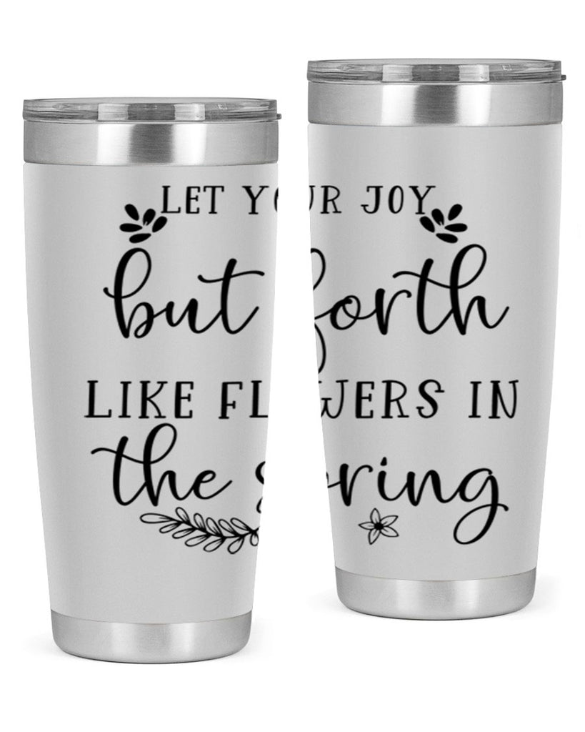 Let your joy but forth 296#- spring- Tumbler