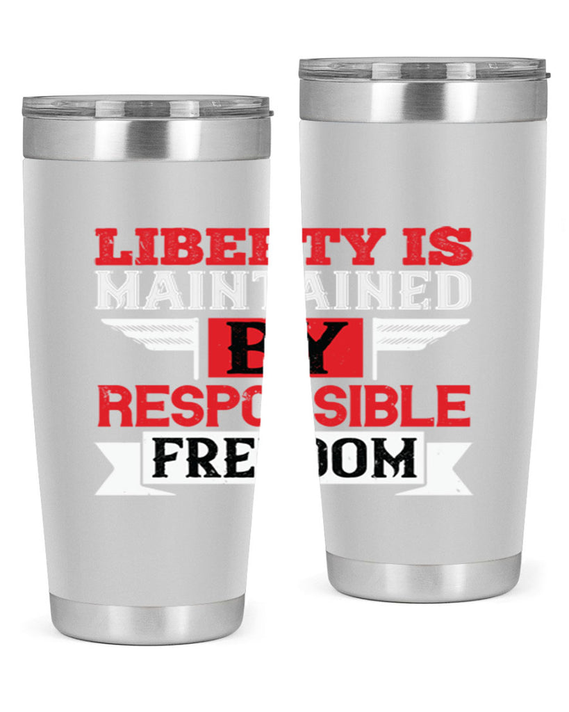 Liberty is maintained by responsible freedom Style 128#- Fourt Of July- Tumbler