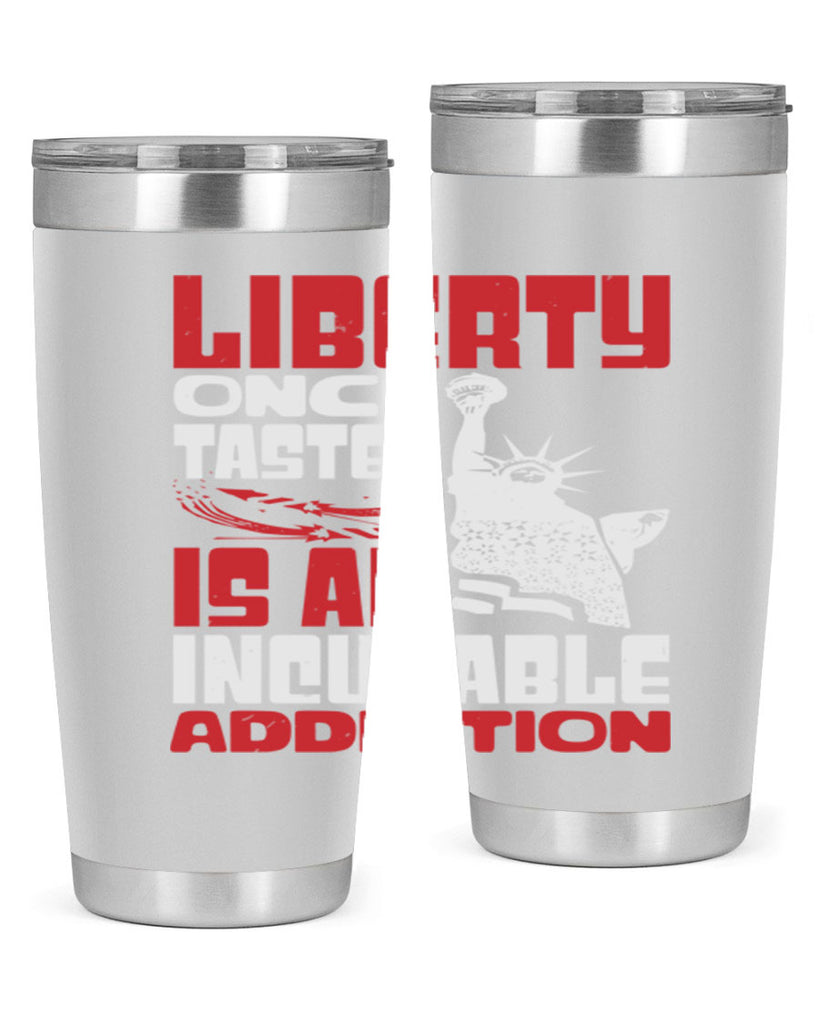 Liberty once tasted is an addiction Style 34#- Fourt Of July- Tumbler