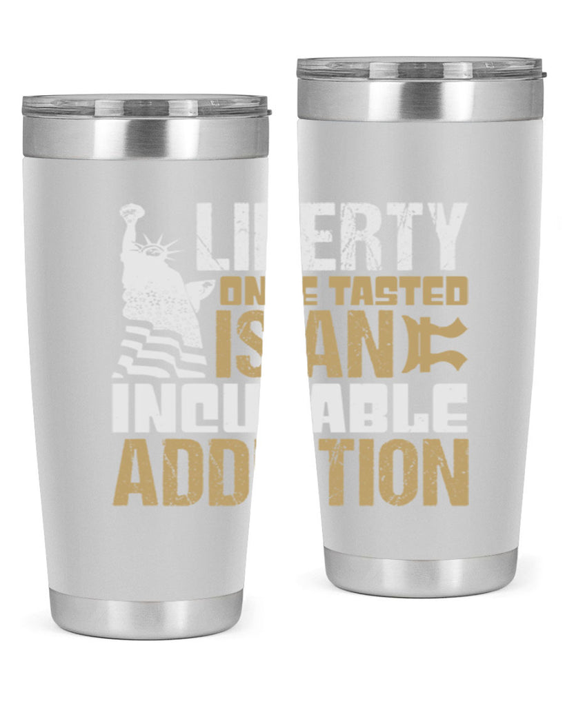 Liberty once tasted is an incurable addition Style 35#- Fourt Of July- Tumbler