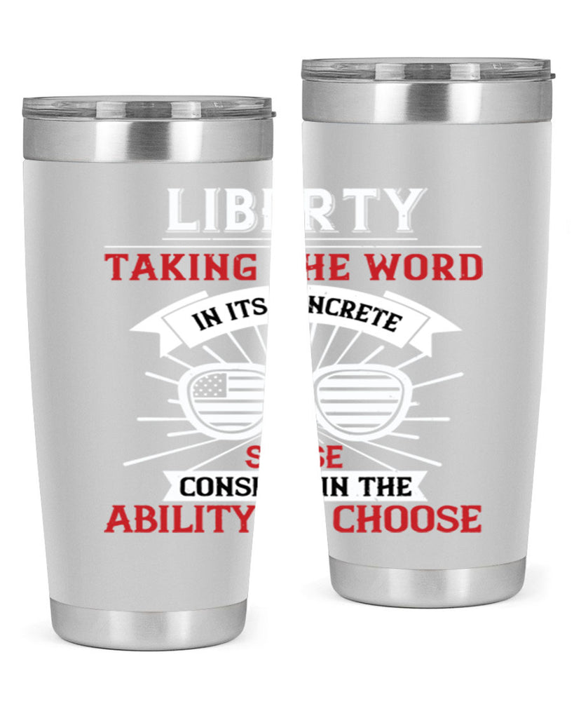 Liberty taking the word in its concrete sense consists in the ability to choose Style 131#- Fourt Of July- Tumbler