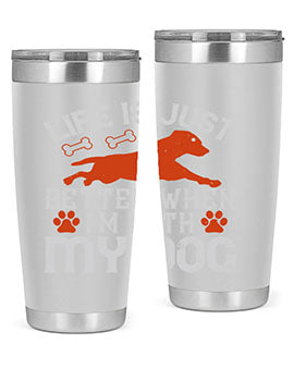 Life is Just better when im with my dog Style 171#- dog- Tumbler