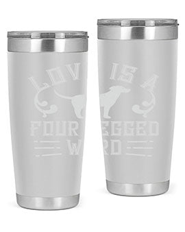 Love Is A Four Legged Word Style 163#- dog- Tumbler