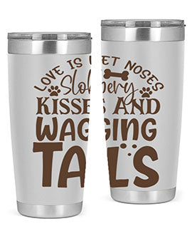 Love Is Wet Noses Slobbery Kisses And Wagging Tails Style 73#- dog- Tumbler