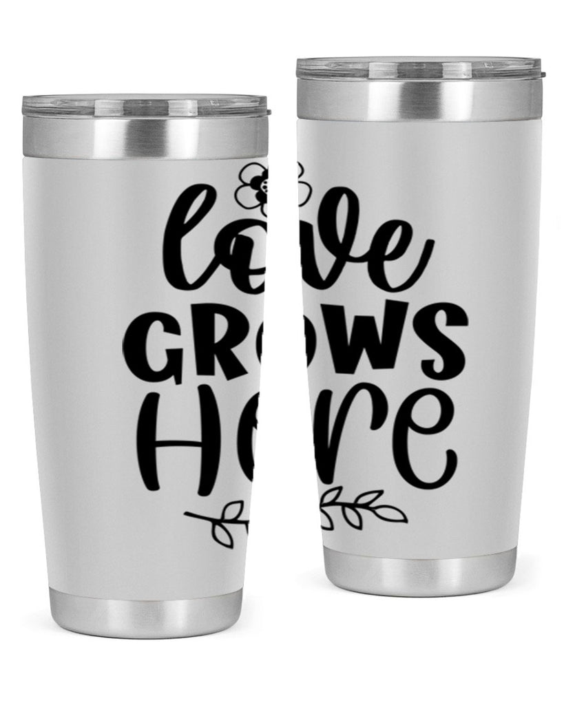 Love grows here  335#- spring- Tumbler