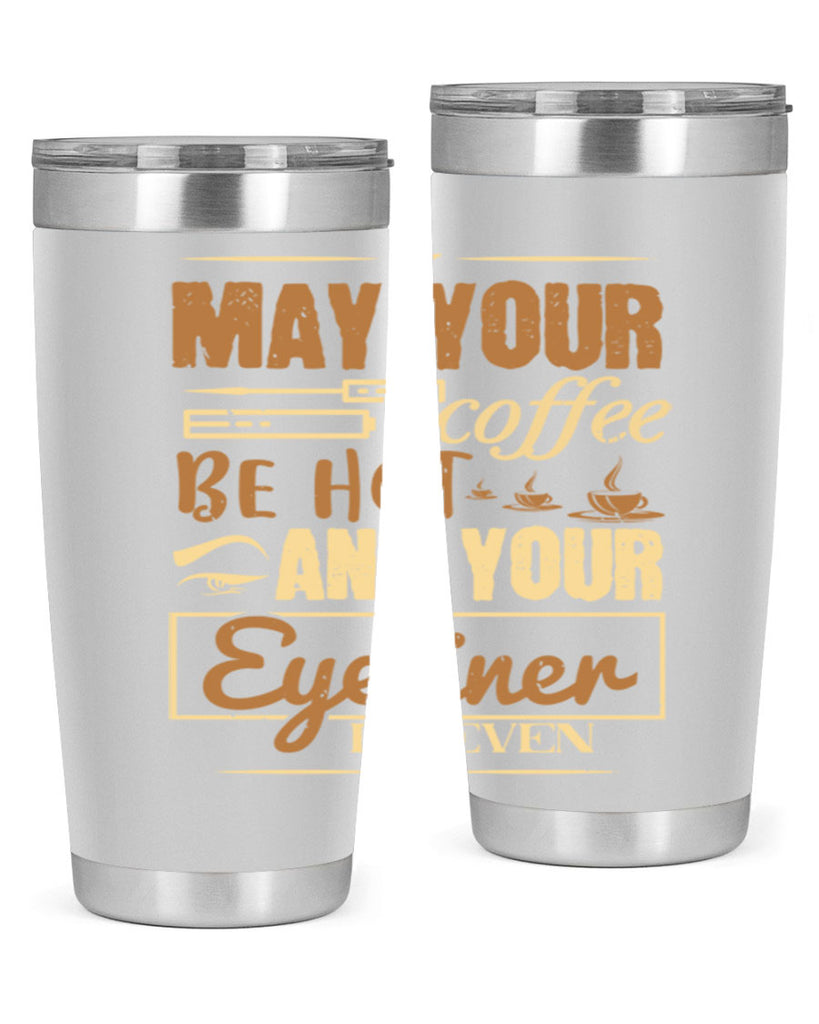 May your coffee be hot and your eyeliner be even Style 190#- make up- Tumbler