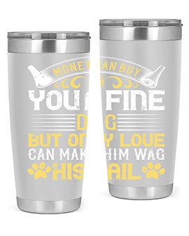 Money can buy you a fine dog but only love can make him wag his tail Style 178#- dog- Tumbler