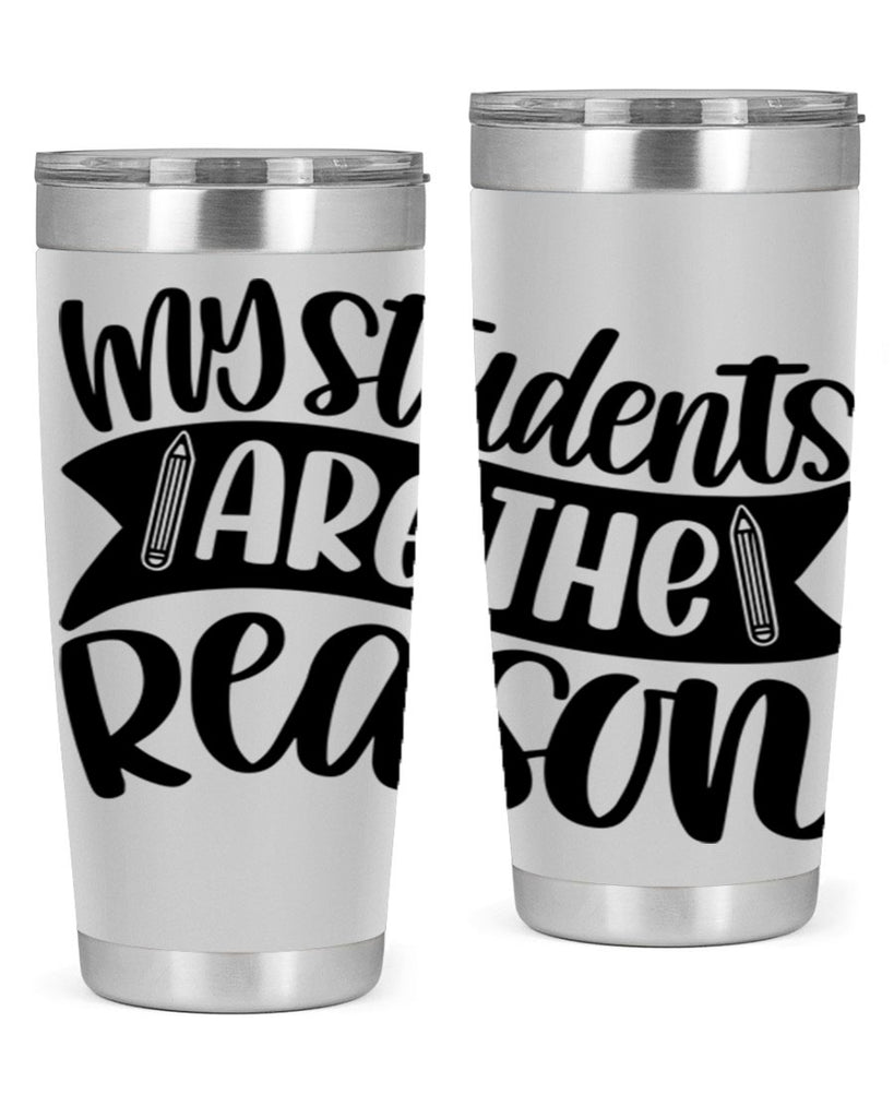 My Students Are The Reason Style 63#- teacher- tumbler