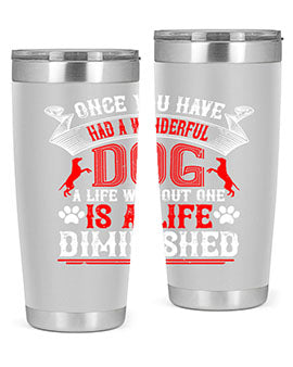 Once you have had a wonderful dog a life without one is a life diminished Style 172#- dog- Tumbler