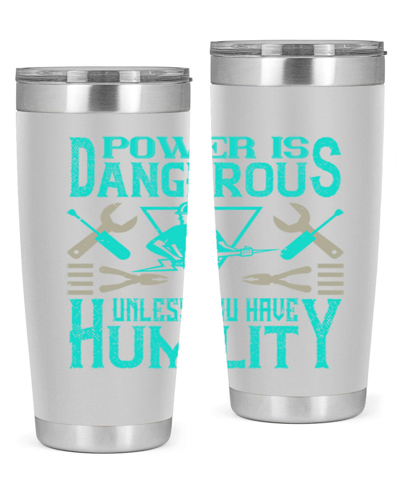 Power is dangerous unless you have humility Style 18#- electrician- tumbler