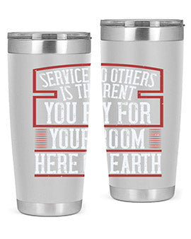 Service to others is the rent you pay for your room here on Earth Style 30#- volunteer- Tumbler