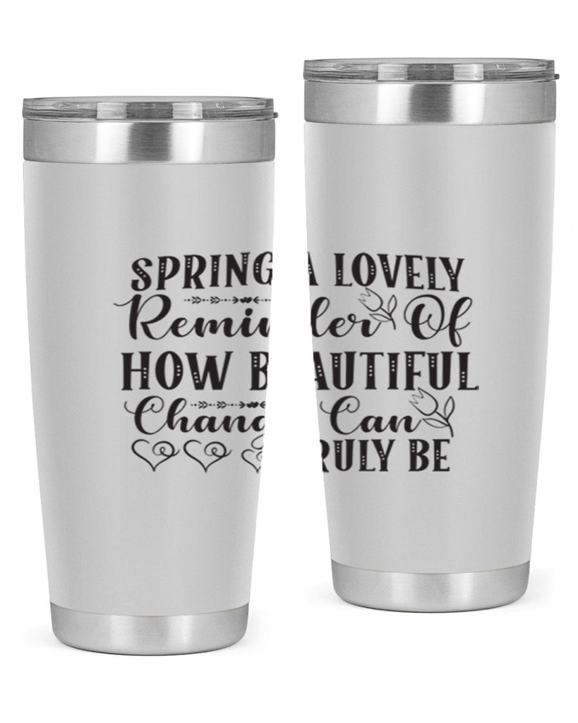 Spring a lovely reminder of how beautiful change can truly be407#- spring- Tumbler