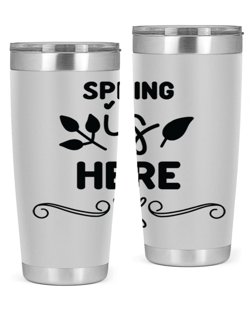 Spring is Here 444#- spring- Tumbler