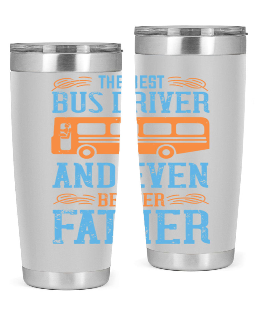 THE BEST BUS DRIVER AND EVEN BETTER FATHER Style 13#- bus driver- tumbler