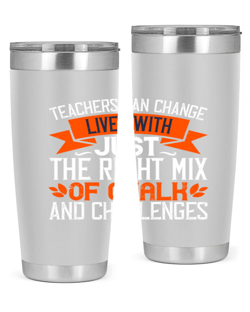Teachers can change lives with just the right mix of chalk and challenges Style 11#- teacher- tumbler