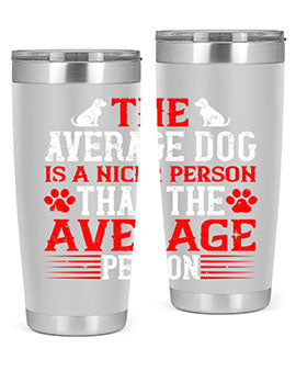 The average dog is a nicer person than the average person Style 166#- dog- Tumbler