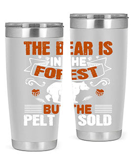 The bear is in the forest, but the pelt is sold 30#- Bears- Tumbler